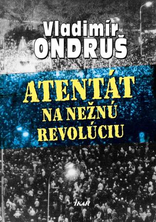 Kniha: Atentát na nežnú revolúciu - Vladimír Ondruš