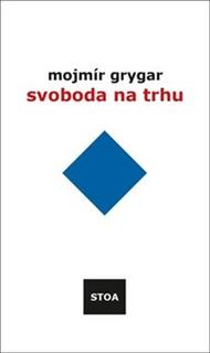 Kniha: Svoboda na trhu - Mojmír Grygar