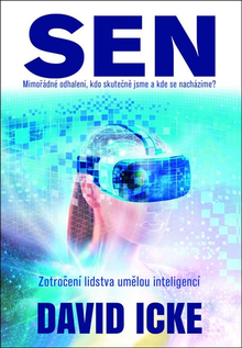 Kniha: Sen Mimořádné odhalení, kdo skutečně jsme a kde se nacházíme? - Zotročení lidstva umělou inteligencí - David Icke