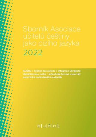 Kniha: Sborník Asociace učitelů češtiny jako cizího jazyka (AUČCJ) 2022 - 1. vydanie - Lenka Suchomelová