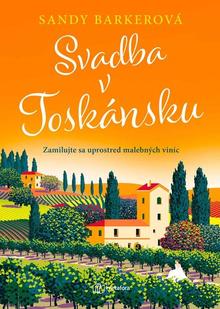 Kniha: Svadba v Toskánsku - Zamilujte sa uprostred malebných viníc - Sandy Barkerová