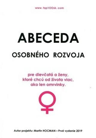 Kniha: Abeceda osobného rozvoja - pre dievčatá a ženy, ktoré chcú od života viac ako len omrvinky - 1. vydanie - Martin Hocman