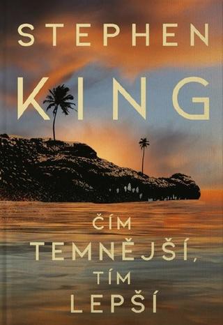 Kniha: Čím temnější, tím lepší - 1. vydanie - Stephen King