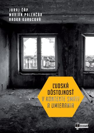 Kniha: Ľudská dôstojnosť v kontexte smrti a umierania - Juraj Čáp