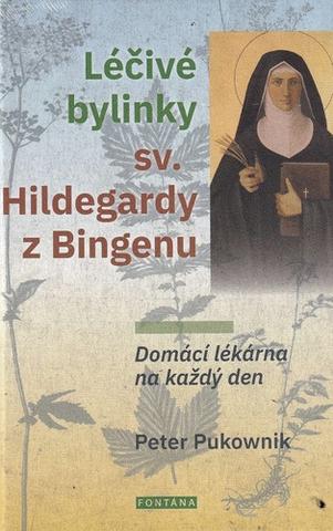 Kniha: Léčivé bylinky sv. Hildegardy z Bingenu - Domácí lékárna na každý den - 1. vydanie - Peter Pukownik