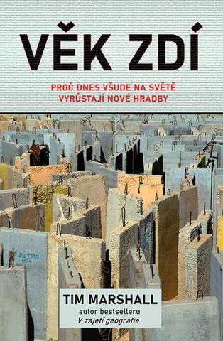 Kniha: Věk zdí - Proč dnes všude na světě vyrůstají nové hradby - 1. vydanie - Tim Marshall