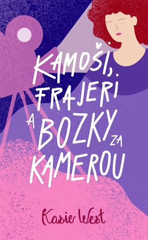 Kniha: Kamoši, frajeri a bozky za kamerou (Kamoši, frajeri... 2) - Kasie West