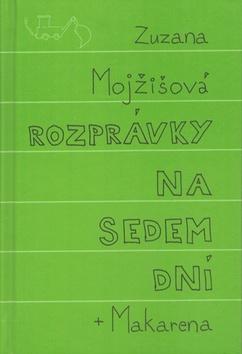 Kniha: Rozprávky na sedem dní + Makarena - Zuzana Mojžišová