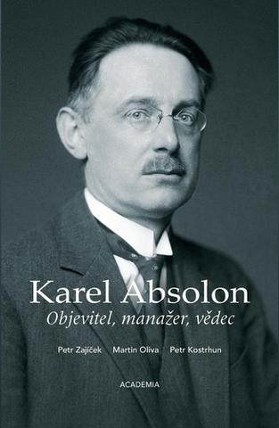 Kniha: Karel Absolon Objevitel, manažer, vědec - Objevitel, manažer, vědec - 1. vydanie - Petr Zajíček
