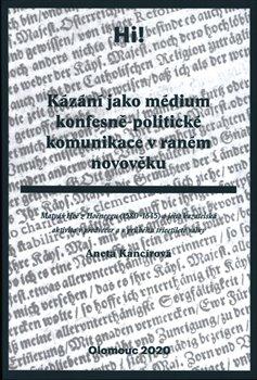 Kniha: Kázání jako médium konfesně-politické komunikace v raném novověku - Matyáš Höe z Hoëneggu (15801645) a jeho kazatelská aktivita v předvečer a v průběhu třicetileté války - Aneta Kancírová