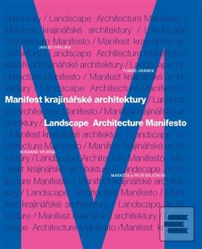 Kniha: Manifest krajinářské architektury - Jakub Chvojka; Tomáš Jiránek; Sussane Spurná