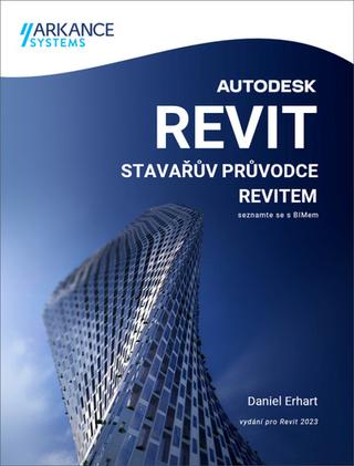 Kniha: Stavařův průvodce Revitem - Seznamte se s BIM aplikací Autodesk Revit - Daniel Erhart