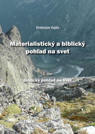 Kniha: Materialistický a biblický pohľad na svet 2.diel - 1. vydanie - Drahoslav Vajda