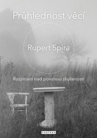 Kniha: Průhlednost věcí - Rozjímání nad povahou zkušenosti - 1. vydanie - Rupert Spira