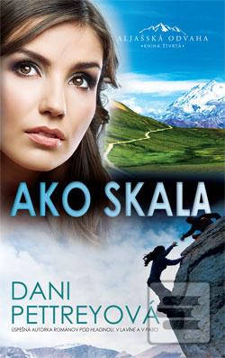 Kniha: Ako skala - Aljašská odvaha Kniha štvrtá - Dani Pettreyová