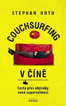Kniha: Couchsurfing v Číně - Cesta přes obýváky nové supervelmoci - 1. vydanie - Stephan Orth