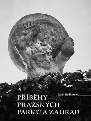 Kniha: Příběhy pražských parků a zahrad - 1. vydanie - Pavel Bedrníček