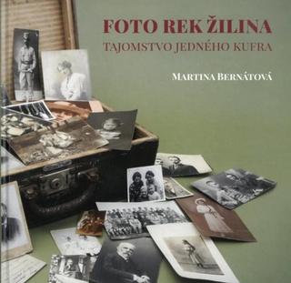 Kniha: Foto Rek Žilina - tajomstvo jedného kufra - Martina Bernátová