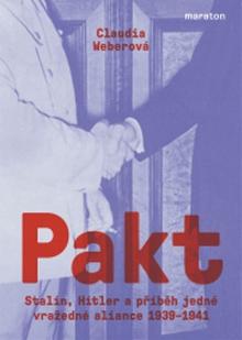 Kniha: Pakt - Stalin, Hitler a příběh jedné vražedné aliance 1939-1941 - Stalin, Hitler a příběh jedné vražedné aliance 1939–1941 - 1. vydanie - Claudia Weberová