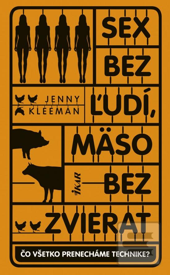 Kniha: Sex bez ľudí, mäso bez zvierat - 1. vydanie - Jenny Kleeman