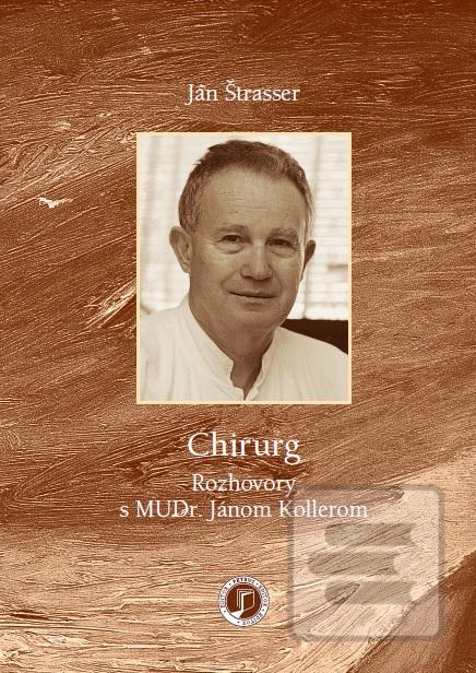 Kniha: Chirurg - Rozhovory s MUDr. Jánom Kollerom - Ján Štrasser