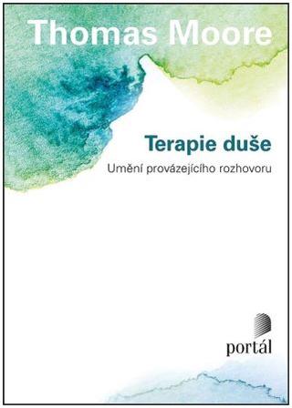 Kniha: Terapie duše - Umění provázejícího rozhovoru - Thomas Moore