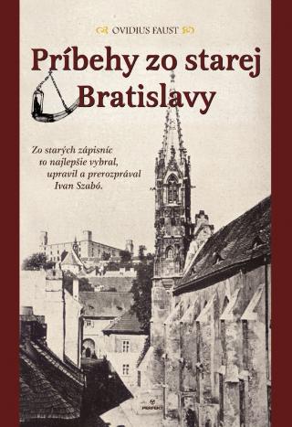 Kniha: Príbehy zo starej Bratislavy - Zo starých zápisníc to najlepšie vybral, upravil a prerozprával Ivan Szabó. - 1. vydanie - Ivan Szabó