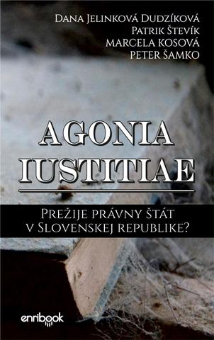 Kniha: Agonia iustitiae - 1. vydanie - Dana Dudzíková Jelinková a kol.