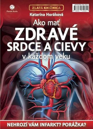 Kniha: Ako mať zdravé srdce a cievy v každom veku - 2. vydanie - Katarína Horáková