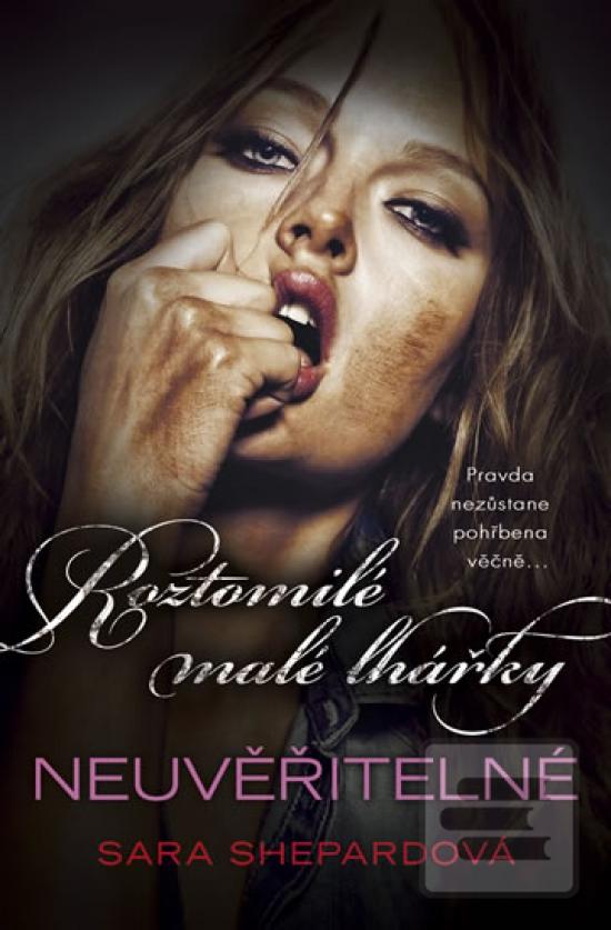 Kniha: Neuvěřitelné - Roztomilé malé lhářky 4 - Sara Shepard