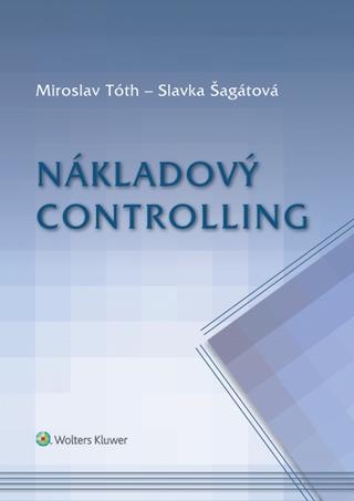 Kniha: Nákladový controlling - Miroslav Tóth; Slavka Šagátová
