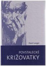 Kniha: Povstalecké križovatky - Pavel Langer