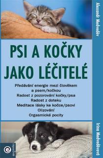 Kniha: Psi a kočky jako léčitelé - 1. vydanie - Alexandr Medveděv; Irina Medveděvová