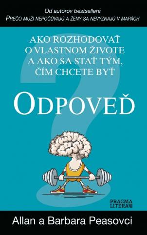 Kniha: Odpoveď - Ako rozhodovať o vlastnom živote a ako sa stať tým, čím chcete byť - Allan a Barbara Peasovci