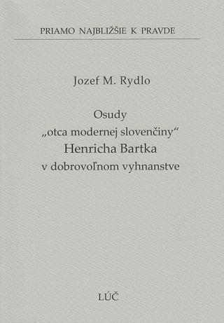 Kniha: Osudy „otca modernej slovenčiny“ Henricha Bartka v dobrovoľnom vyhnanstve (49) - Jozef M. Rydlo