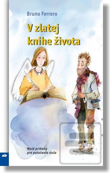 Kniha: V zlatej knihe života - Malé príbehy pre potešenie duše - Bruno Ferrero