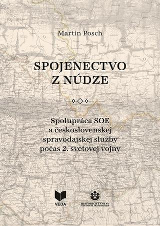 Kniha: Spojenectvo z núdze - Spolupráca SOE a československej spravodajskej služby počas 2. svetovej vojny - Martin Posch
