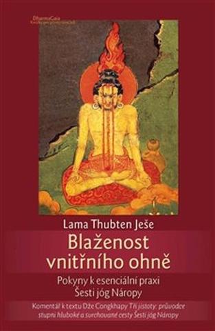 Kniha: Blaženost vnitřního ohně - Pokyny k esenciální praxi Šesti jóg Náropy - Thubten Ješe Lama