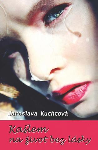 Kniha: Kašlem na život bez lásky - Jaroslava Kuchtová
