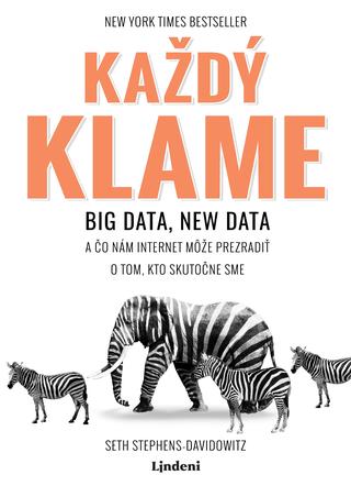 Kniha: Každý klame - Big data, new data a čo nám internet môže prezradiť o tom, kto skutočne sme - 1. vydanie - kolektív