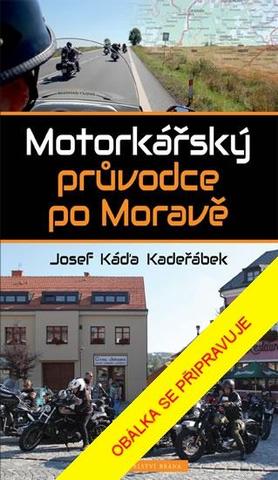 Kniha: Motorkářský průvodce po Moravě - 2. vydanie - Josef Káďa Kadeřábek