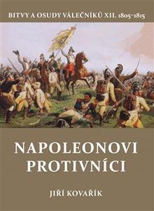 Kniha: Napoleonovi protivníci - Bitvy a osudy válečníků XII. - Jiří Kovařík
