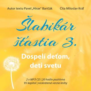CD: Šlabikár šťastia 3.: Dospelí deťom, deti svetu (audiokniha) - Pavel Hirax Baričák