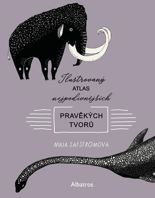 Kniha: Ilustrovaný atlas nejpodivnějších pravěkých tvorů - 1. vydanie - Maja Säfströmová
