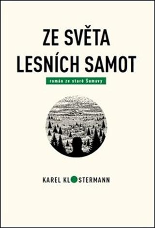 Kniha: Ze světa lesních samot - Román ze staré Šumavy - Karel Klostermann