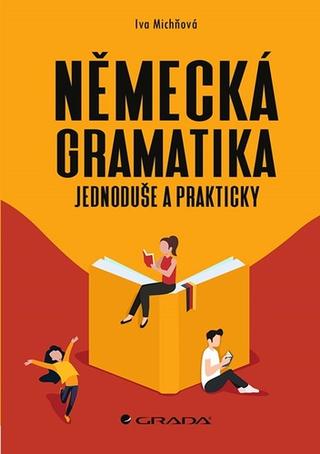 Kniha: Německá gramatika - jednoduše a prakticky - 1. vydanie - Iva Michňová