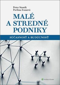 Kniha: Malé a stredné podniky - Súčasnosť a budúcnosť - Peter Staněk; Paulína Ivanová