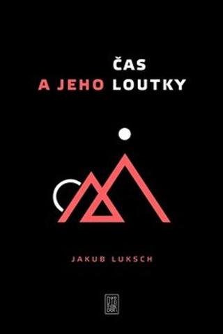 Kniha: Čas a jeho loutky - Jakub Luksch