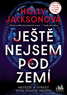 Kniha: Ještě nejsem pod zemí - Holly Jacksonová