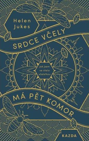 Kniha: Srdce včely má pět komor - Jak jsem se stala včelařkou - jak jsem se stala včelařkou - 1. vydanie - Helen Jukes
